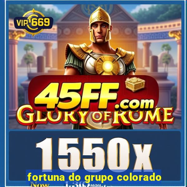 fortuna do grupo colorado